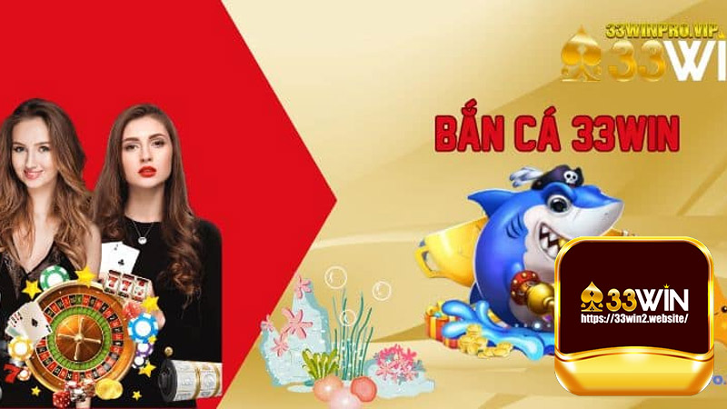 Bắn Cá 33WIN: Trải Nghiệm Giải Trí Đỉnh Cao